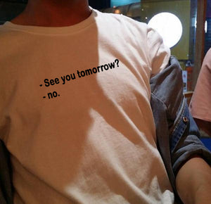 White "See you tomorrow?""no." graphic t